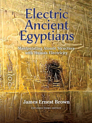 cover image of Electric Ancient Egyptians: Manipulating Atomic Structure With Human Electricity